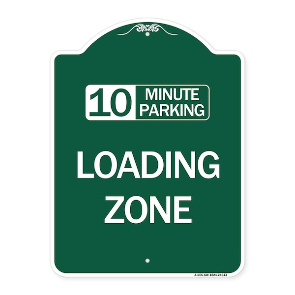 10 Minute Parking Loading Zone, Green & White Aluminum Architectural Sign, 18" x 24", GW-1824-24643